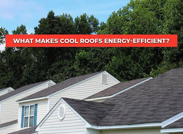 What Makes Cool Roofs Energy Efficient