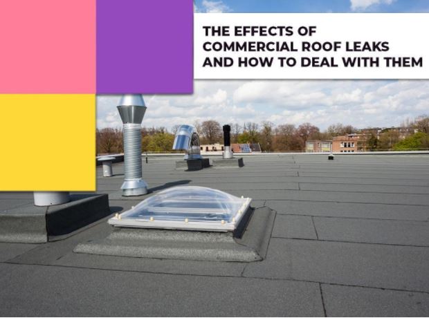 The Effects Of Commercial Roof Leaks And How To Deal With Them